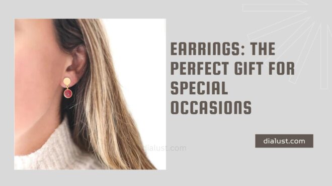 Earrings: The Perfect Gift for Special Occasions